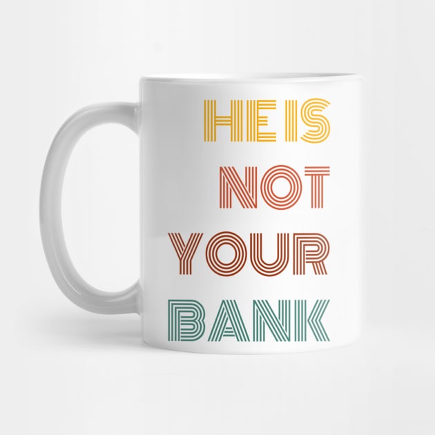 He is not your bank funny sarcastic retro by AimArtStudio